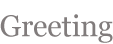 Greeting